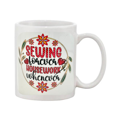 Mug - 11oz - "Sewing Forever Housework Whenever"
