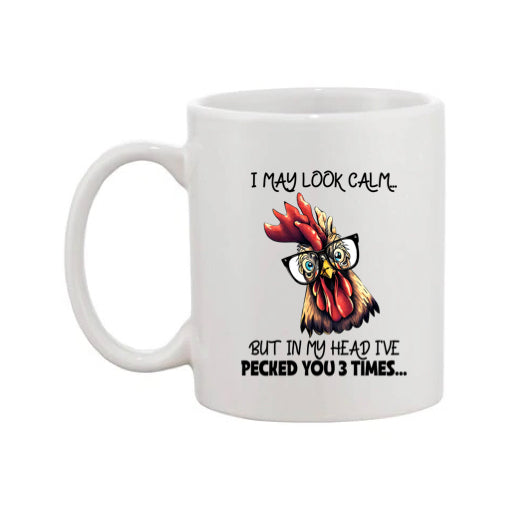 Mug - 11oz - I may look calm but in my head I've pecked you 3 times....