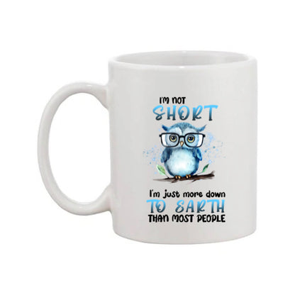 Mug - 11oz - I'm not short I'm just more down to earth than most people