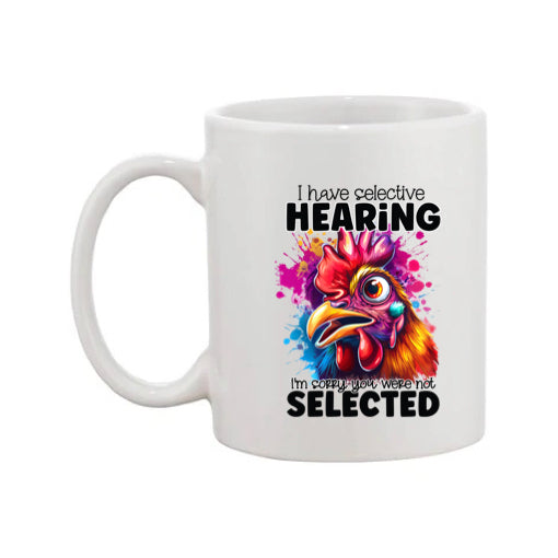 Mug - 11oz - I have selective hearing I'm sorry you were not selected 1