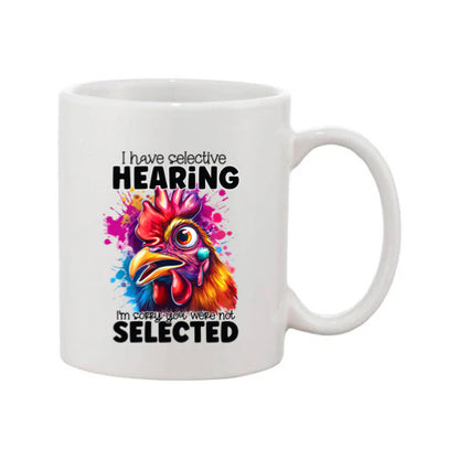 Mug - 11oz - I have selective hearing I'm sorry you were not selected 1