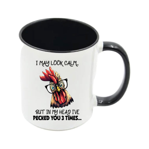 Mug - 11oz - I may look calm but in my head I've pecked you 3 times....