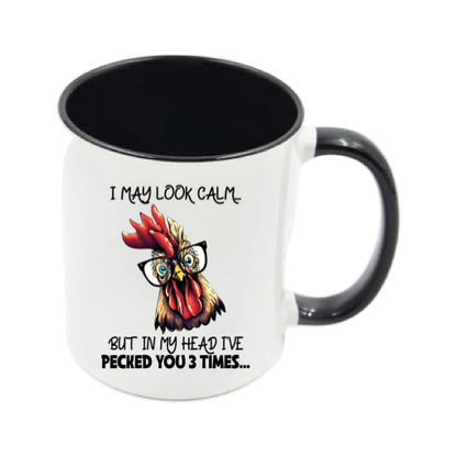 Mug - 11oz - I may look calm but in my head I've pecked you 3 times....