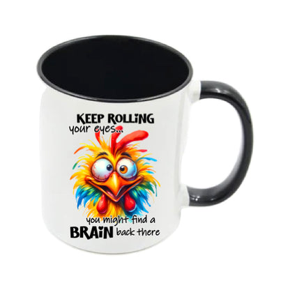 Mug - 11oz - Keep rolling your eyes you might find a brain back there 1
