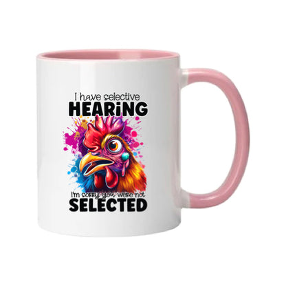 Mug - 11oz - I have selective hearing I'm sorry you were not selected 1