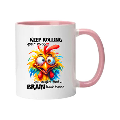 Mug - 11oz - Keep rolling your eyes you might find a brain back there 1